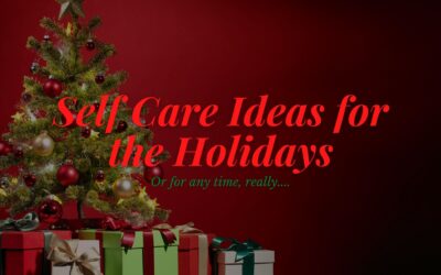 Self Care Ideas for the Holidays (Or For Anytime, Really)